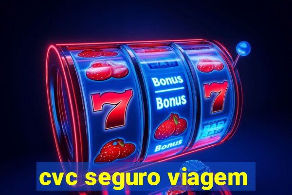 cvc seguro viagem